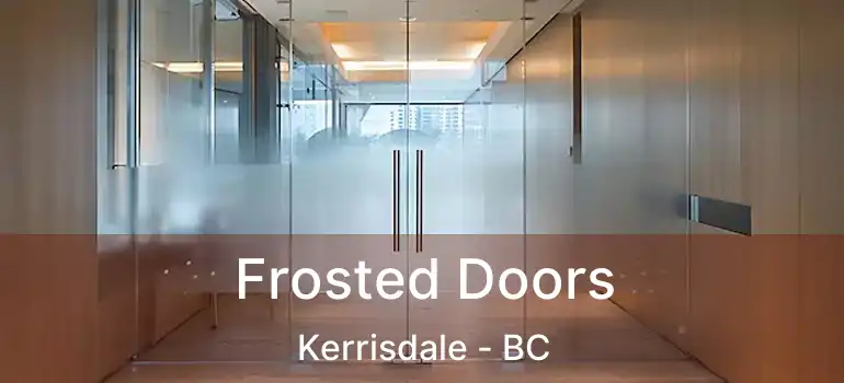  Frosted Doors Kerrisdale - BC