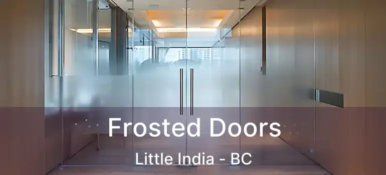  Frosted Doors Little India - BC