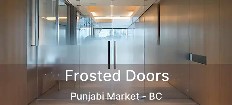  Frosted Doors Punjabi Market - BC