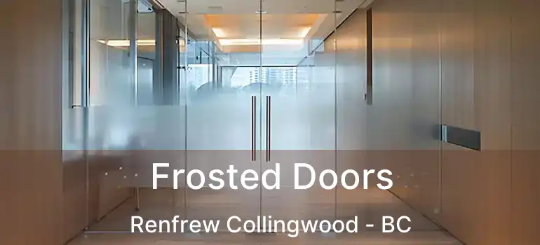  Frosted Doors Renfrew Collingwood - BC
