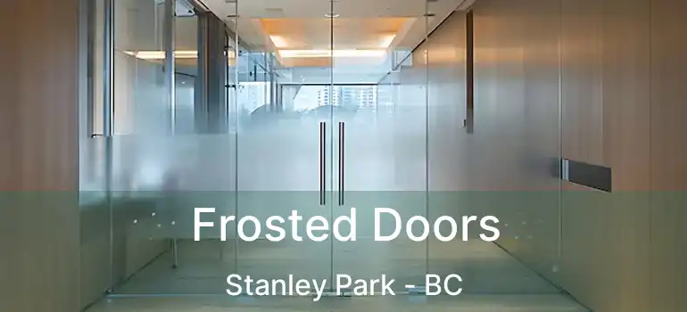 Frosted Doors Stanley Park - BC
