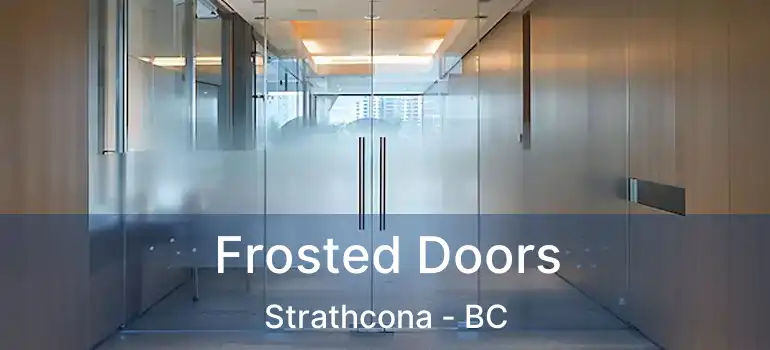  Frosted Doors Strathcona - BC
