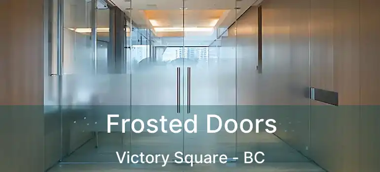  Frosted Doors Victory Square - BC