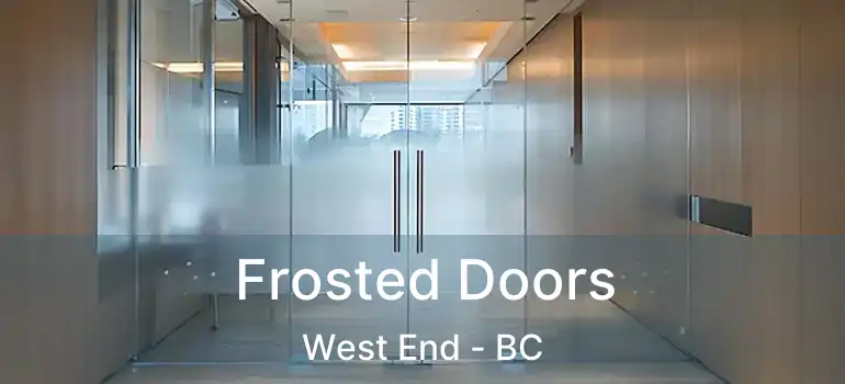 Frosted Doors West End - BC