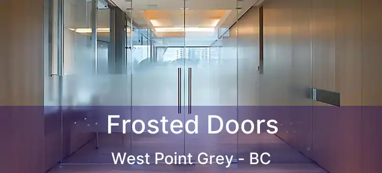  Frosted Doors West Point Grey - BC