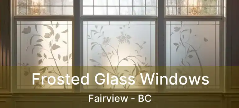  Frosted Glass Windows Fairview - BC