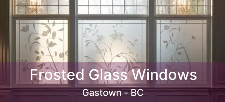  Frosted Glass Windows Gastown - BC