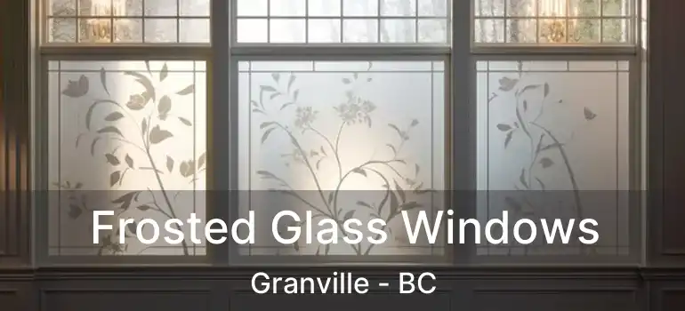  Frosted Glass Windows Granville - BC