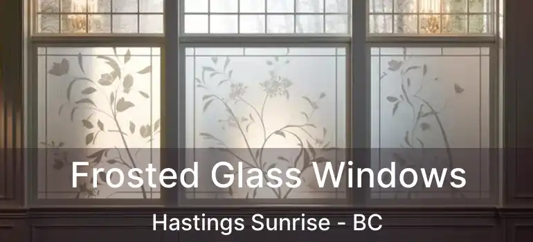  Frosted Glass Windows Hastings Sunrise - BC