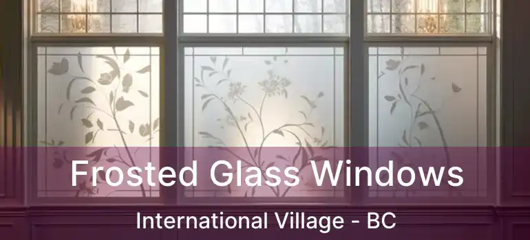  Frosted Glass Windows International Village - BC