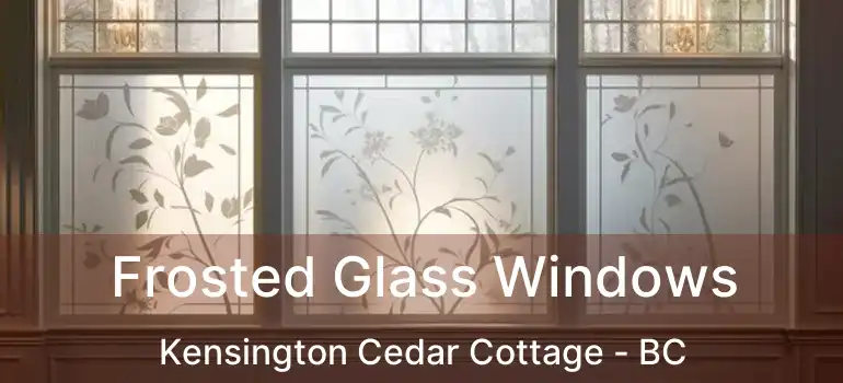  Frosted Glass Windows Kensington Cedar Cottage - BC
