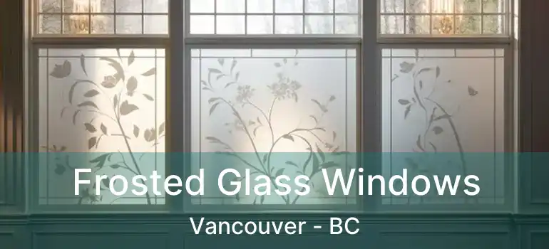  Frosted Glass Windows Vancouver - BC