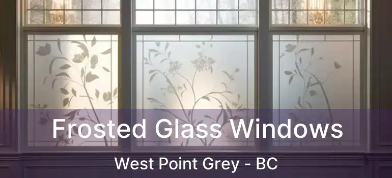  Frosted Glass Windows West Point Grey - BC