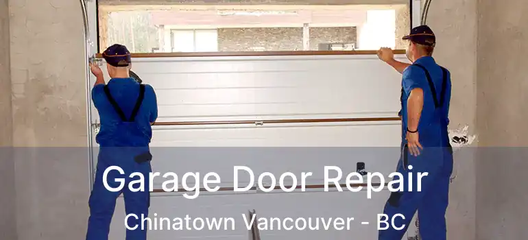  Garage Door Repair Chinatown Vancouver - BC
