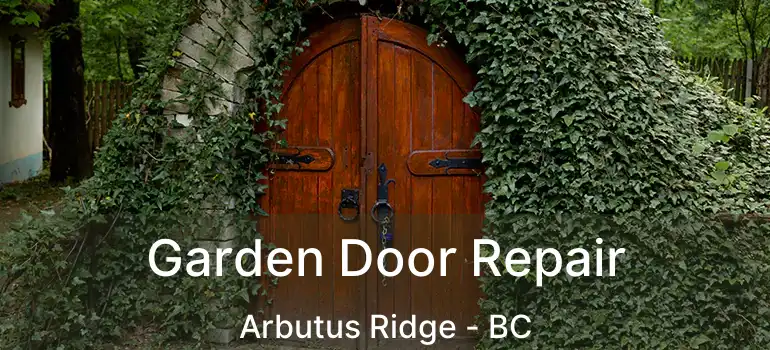  Garden Door Repair Arbutus Ridge - BC