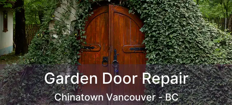  Garden Door Repair Chinatown Vancouver - BC
