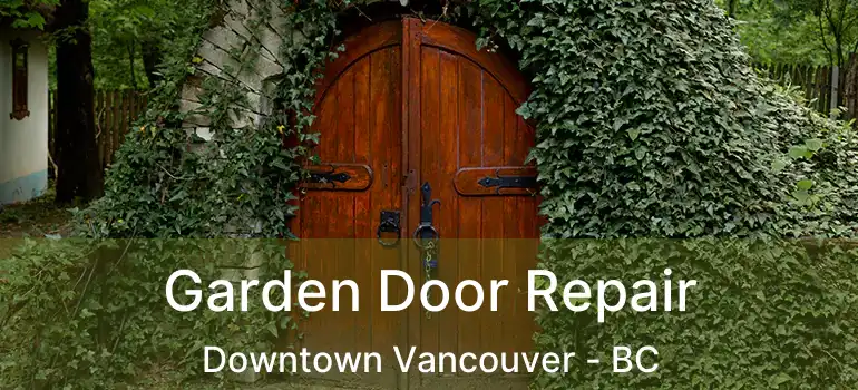  Garden Door Repair Downtown Vancouver - BC