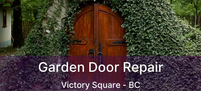  Garden Door Repair Victory Square - BC