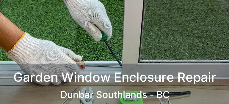  Garden Window Enclosure Repair Dunbar Southlands - BC