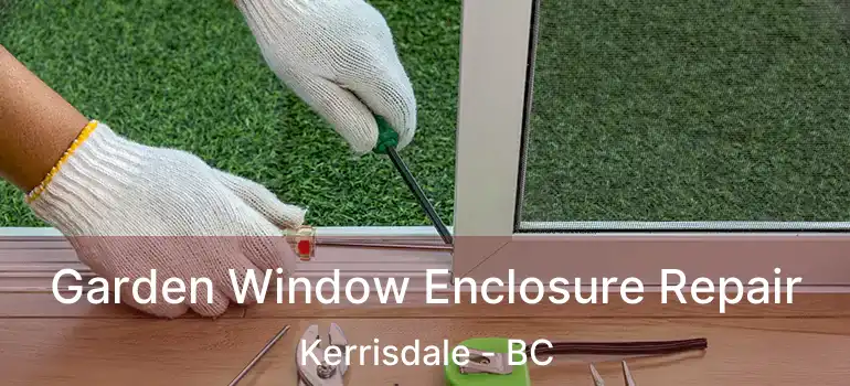  Garden Window Enclosure Repair Kerrisdale - BC