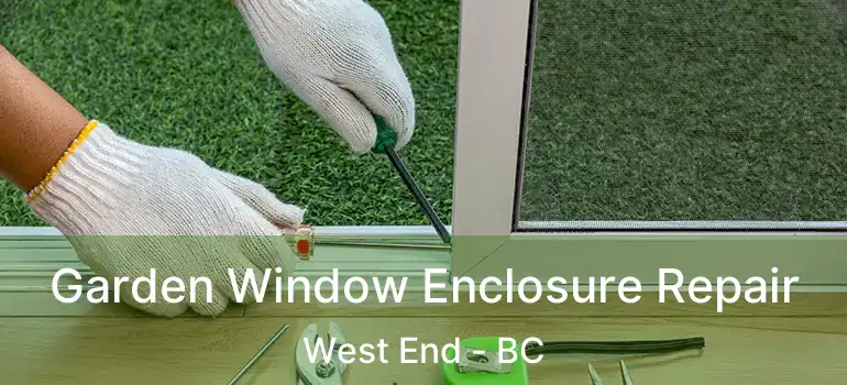  Garden Window Enclosure Repair West End - BC