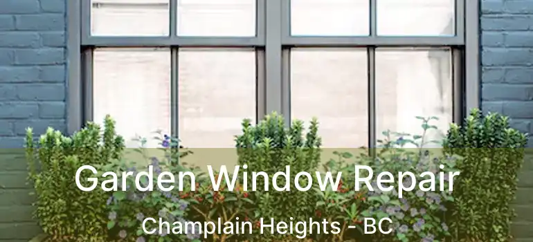  Garden Window Repair Champlain Heights - BC