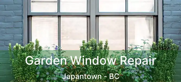  Garden Window Repair Japantown - BC