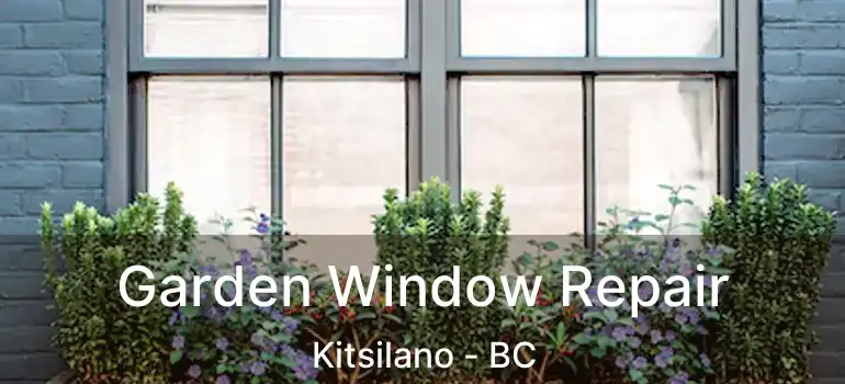  Garden Window Repair Kitsilano - BC