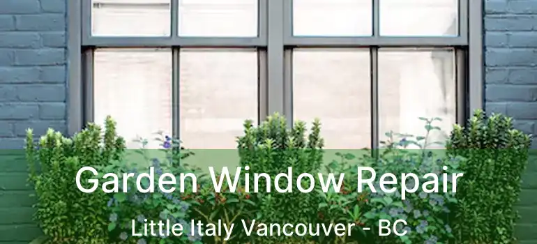  Garden Window Repair Little Italy Vancouver - BC