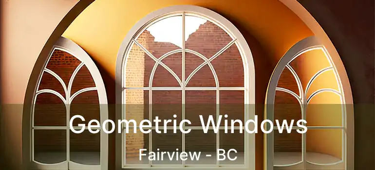  Geometric Windows Fairview - BC