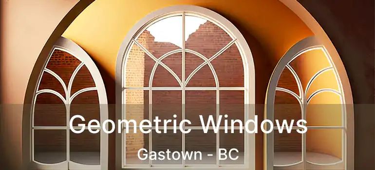  Geometric Windows Gastown - BC