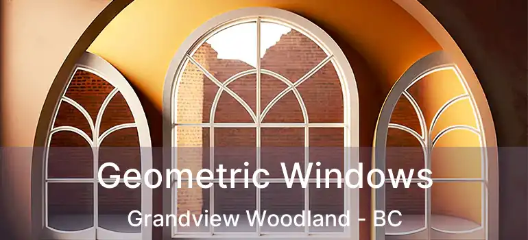  Geometric Windows Grandview Woodland - BC