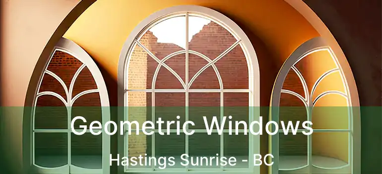  Geometric Windows Hastings Sunrise - BC