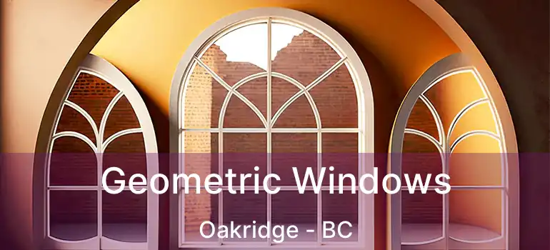  Geometric Windows Oakridge - BC