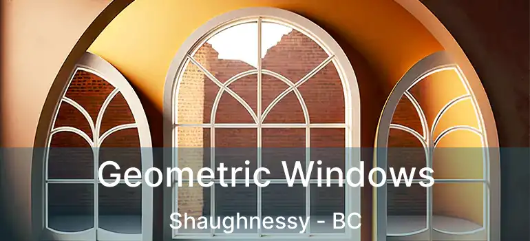  Geometric Windows Shaughnessy - BC
