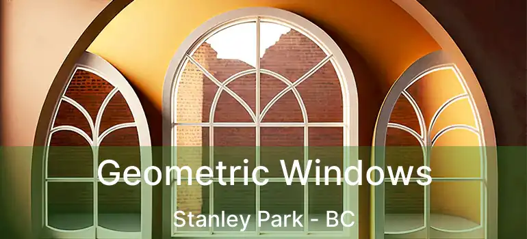  Geometric Windows Stanley Park - BC