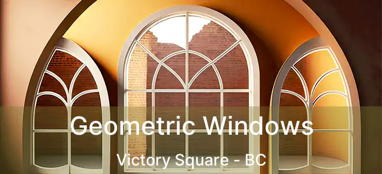  Geometric Windows Victory Square - BC