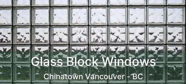  Glass Block Windows Chinatown Vancouver - BC