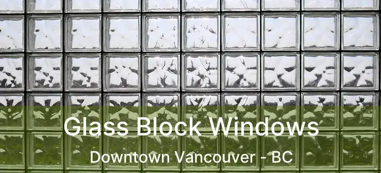  Glass Block Windows Downtown Vancouver - BC