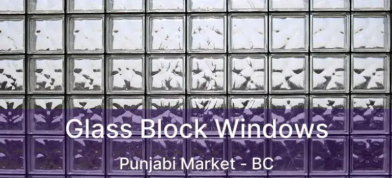  Glass Block Windows Punjabi Market - BC