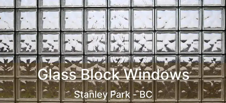  Glass Block Windows Stanley Park - BC