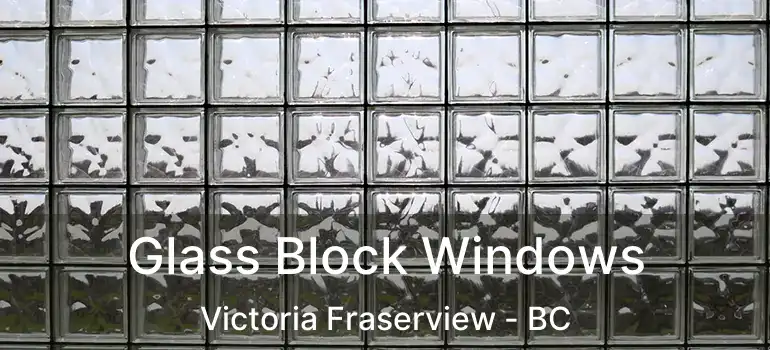  Glass Block Windows Victoria Fraserview - BC