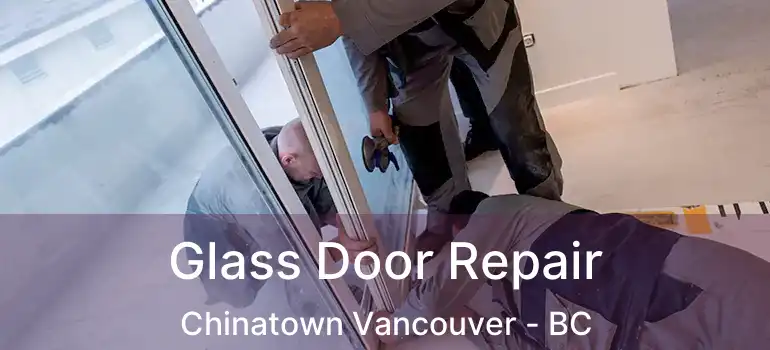  Glass Door Repair Chinatown Vancouver - BC