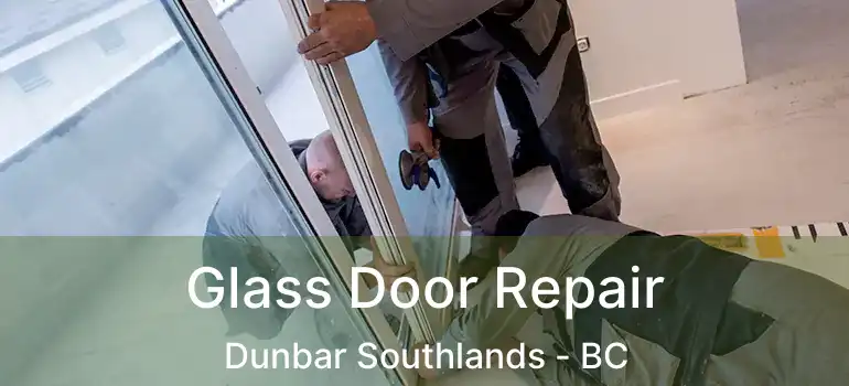  Glass Door Repair Dunbar Southlands - BC