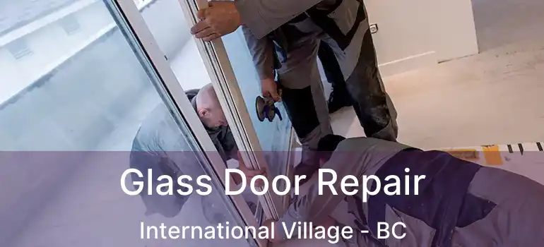  Glass Door Repair International Village - BC