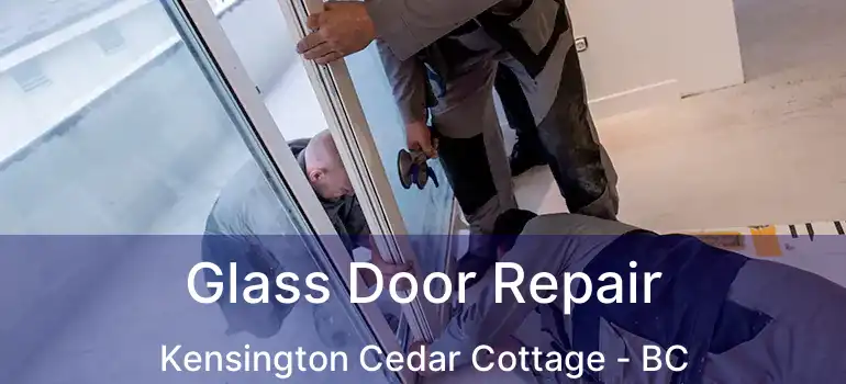  Glass Door Repair Kensington Cedar Cottage - BC