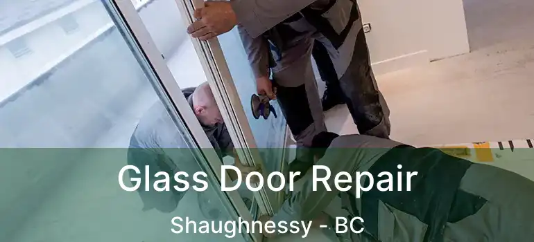  Glass Door Repair Shaughnessy - BC