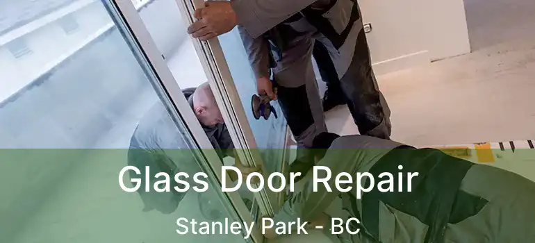  Glass Door Repair Stanley Park - BC