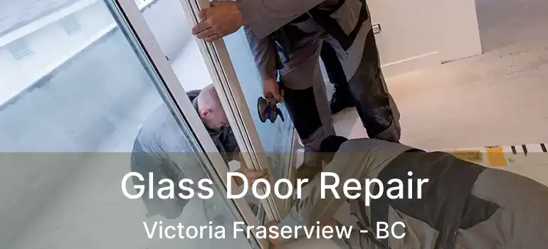  Glass Door Repair Victoria Fraserview - BC