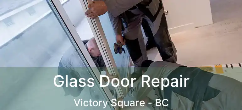  Glass Door Repair Victory Square - BC